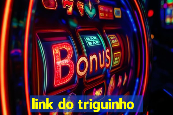 link do triguinho